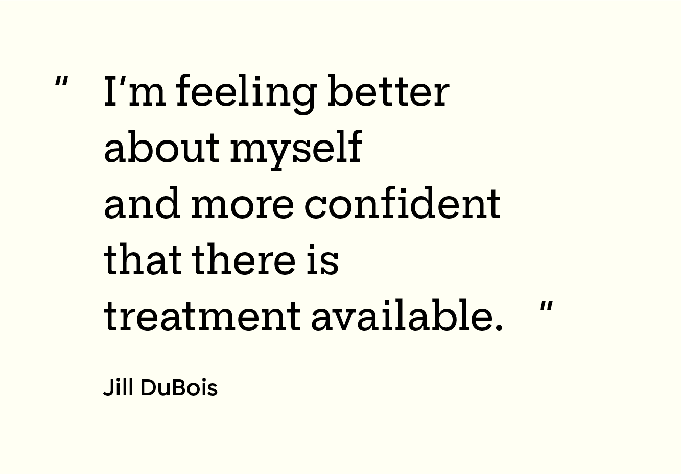 “I’m feeling better about myself and more confident that there is treatment available.”