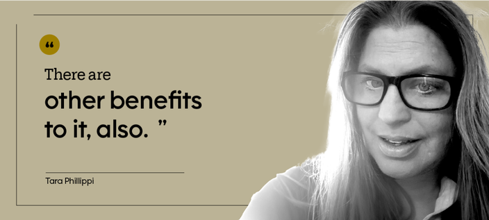 “There are other benefits to it, also.” — Tara Phillippi