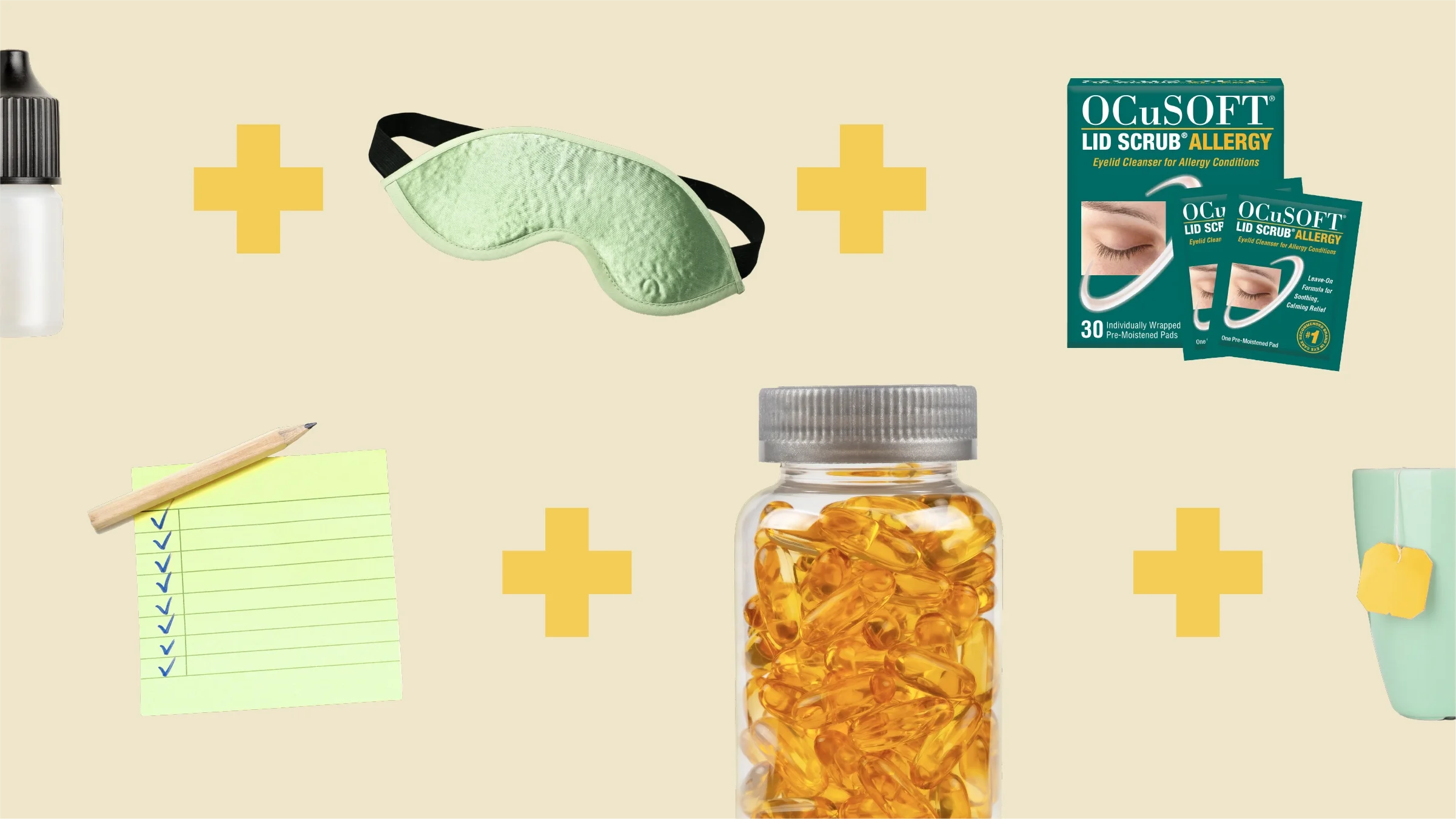 Custom graphic showing what Cierra uses to help with her blepharitis. Top row, from left to right: eye drops, heated eye mask, and eyelid scrub pads. Bottom row, left to right: to-do list, fish oil pills, and a cup of tea. There are yellow plus signs in between each item.