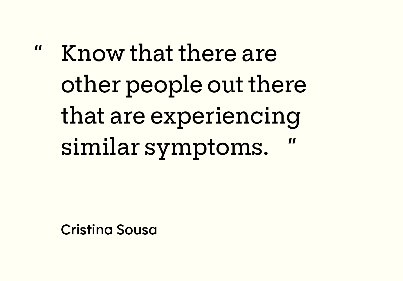 Image of the quote “Know that there are other people out there that are experiencing similar symptoms.”