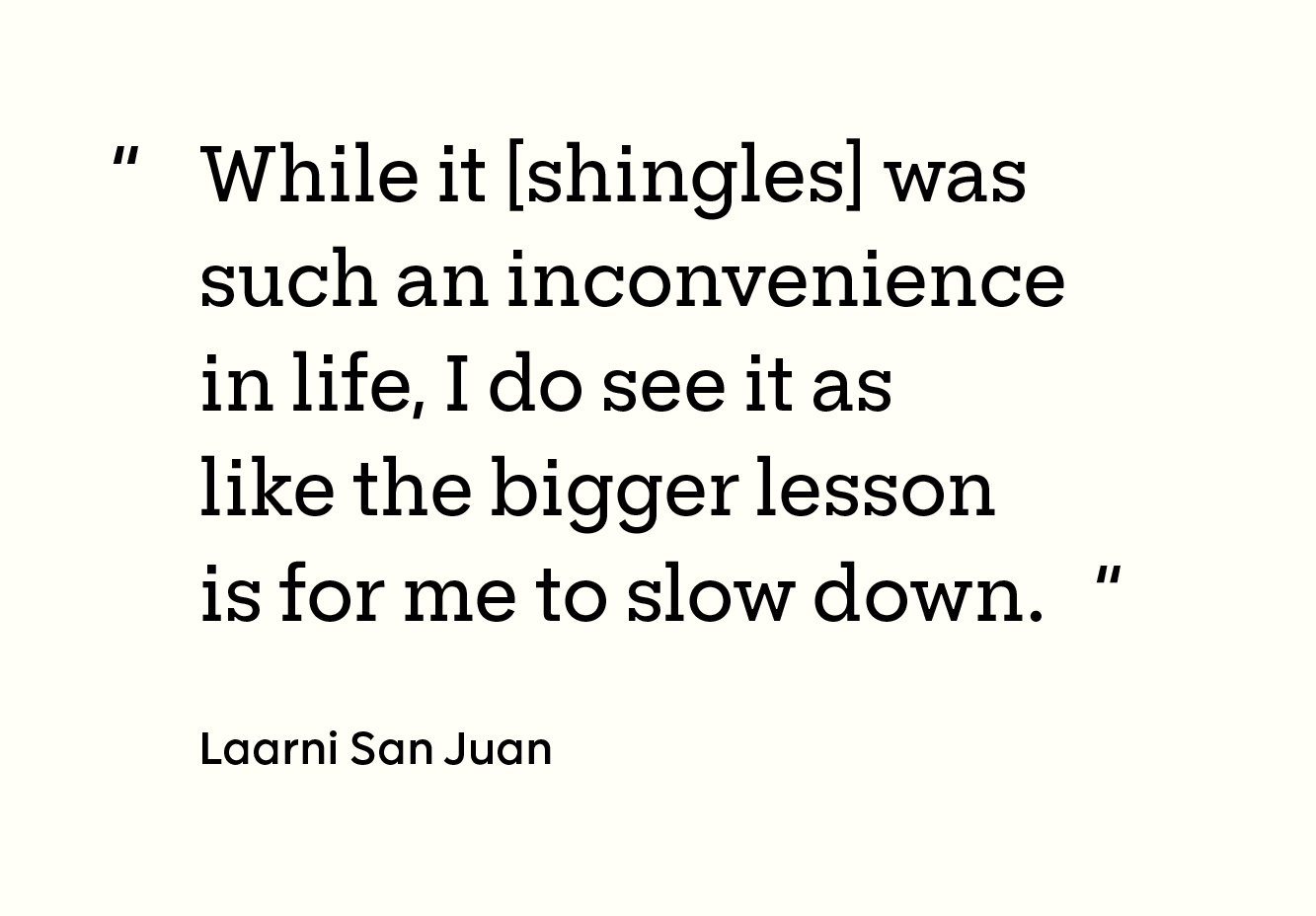 “While it [shingles] was such an inconvenience in life, I do see it as like the bigger lesson is for me to slow down.”