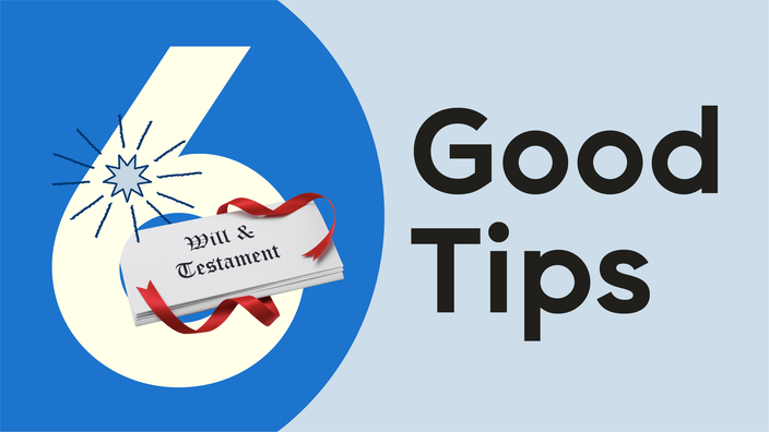 Light blue background with dark blue half circle on the left hand side. The text reads: “6 Good Tips.” Coming out from behind the number six is a paper will and testament with a ribbon. 
