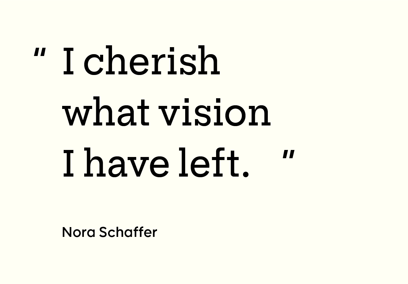 “I cherish what vision I have left.”