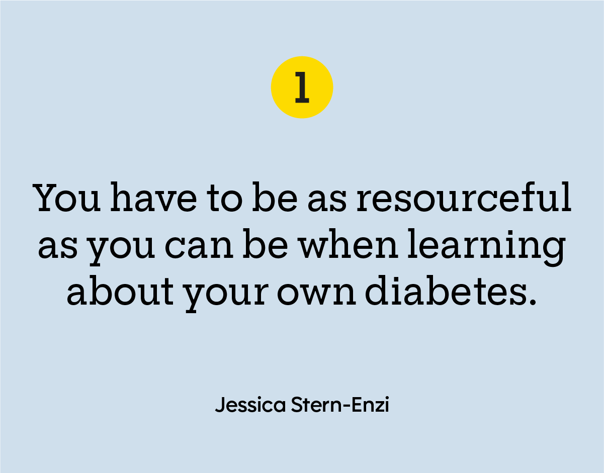 “You have to be as resourceful as you can be when learning about your own diabetes.”
