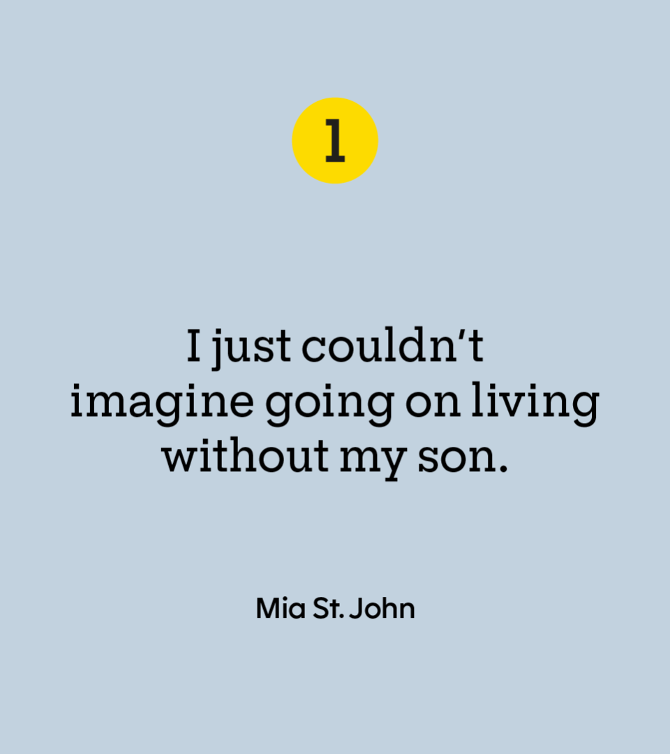 “I just couldn’t imagine going on living without my son.” — Mia St. John