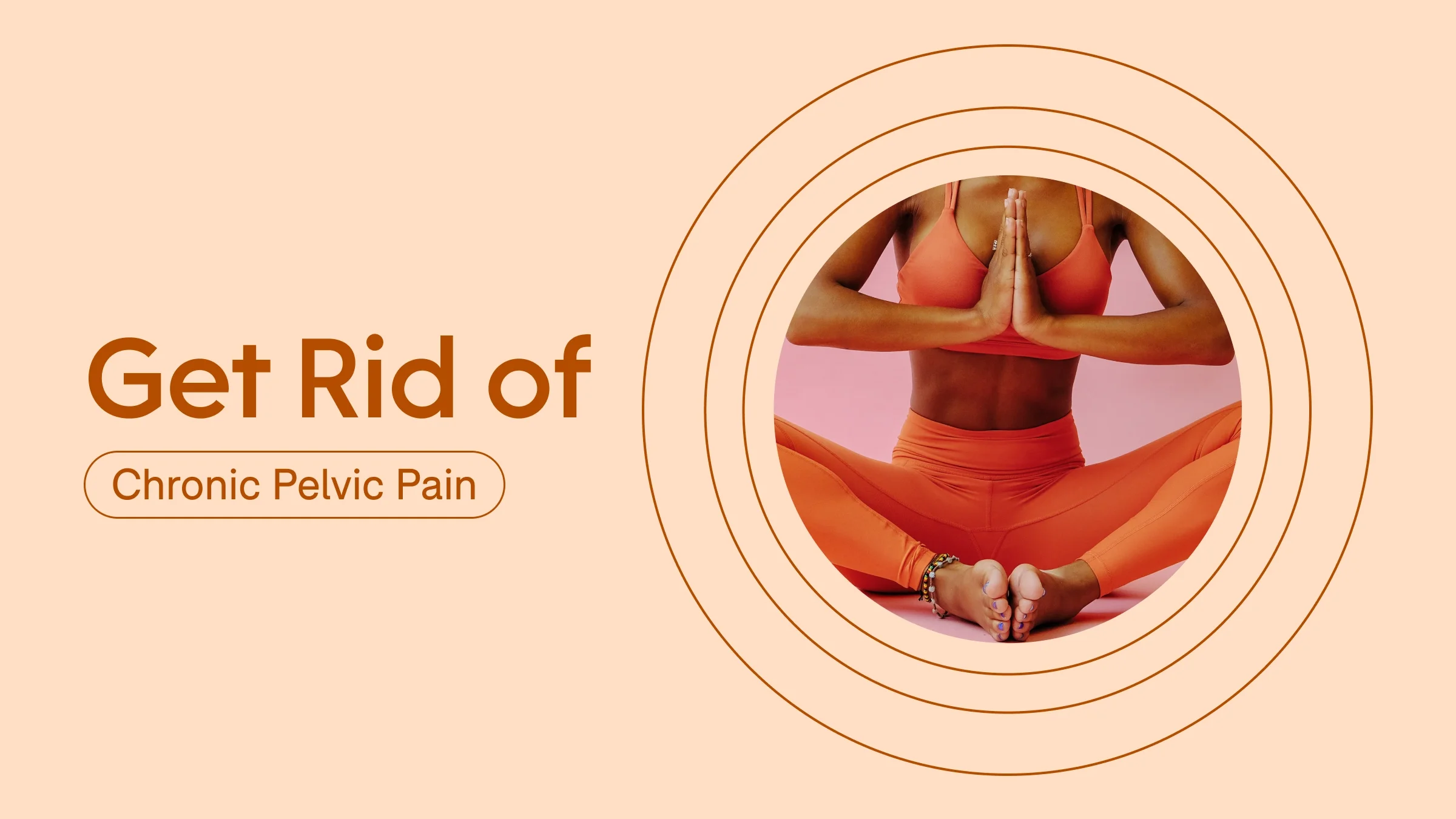 Custom graphic with light red background reading “Get Rid of Chronic Pelvic Pain.” To the right is a circular cropped image of a woman doing the butterfly yoga pose. 