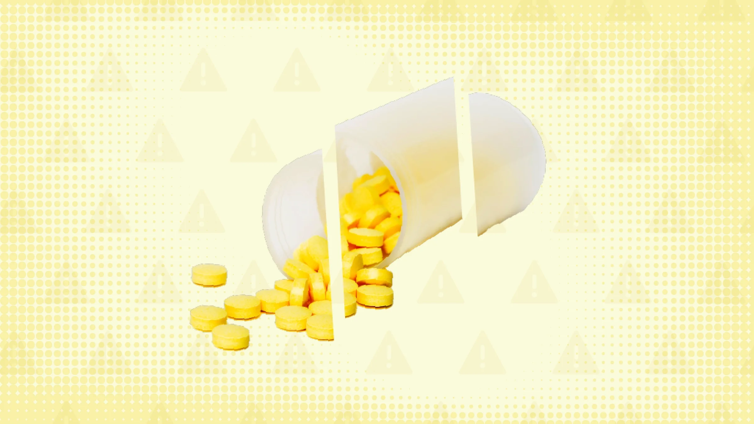 Light yellow background with half-tone texture and warning sign pattern. In the center is a clear prescription bottle spilled over with yellow pills cut into three parts.