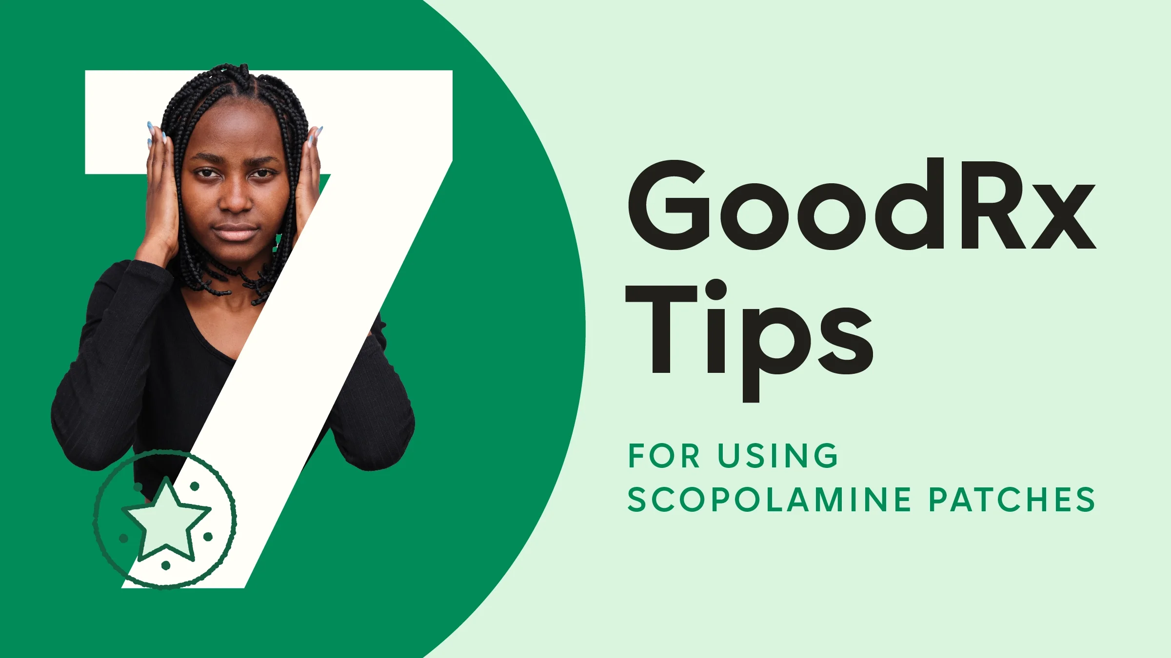 A light green background with text reading: “7 GoodRx Tips: For Using Scopolamine Patches.” On the left, intertwined with the number 7, is a portrait of a woman covering and pointing to her ears.