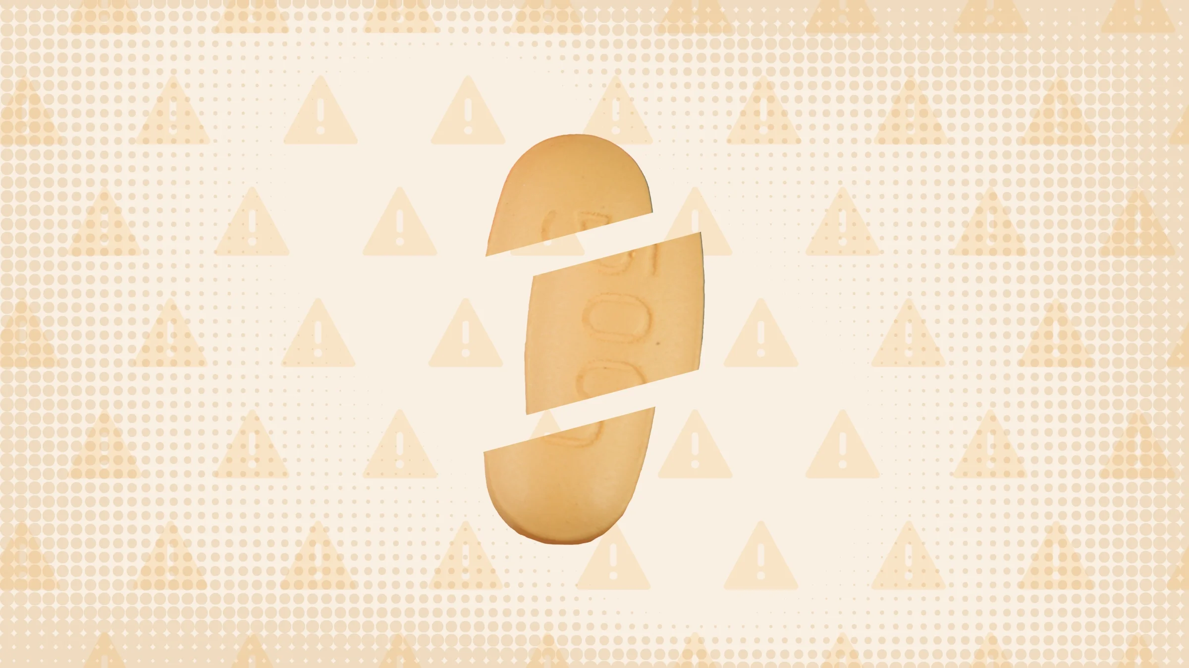Light-orange background with texture and warning sign pattern. In the center is an oblong orange pill cut into thirds.  