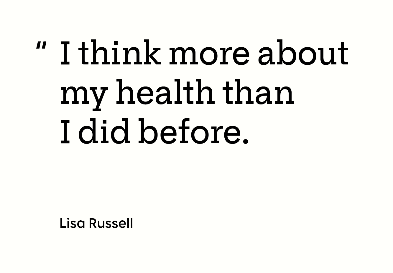 Box with the quote "I think more about my health than I did before." inside of it