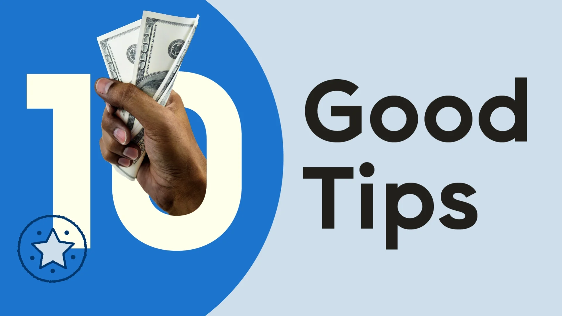 Hero graphic reading “10 Good Tips” with hand holding two bills intertwined with the number 10. The background is blue and light blue.