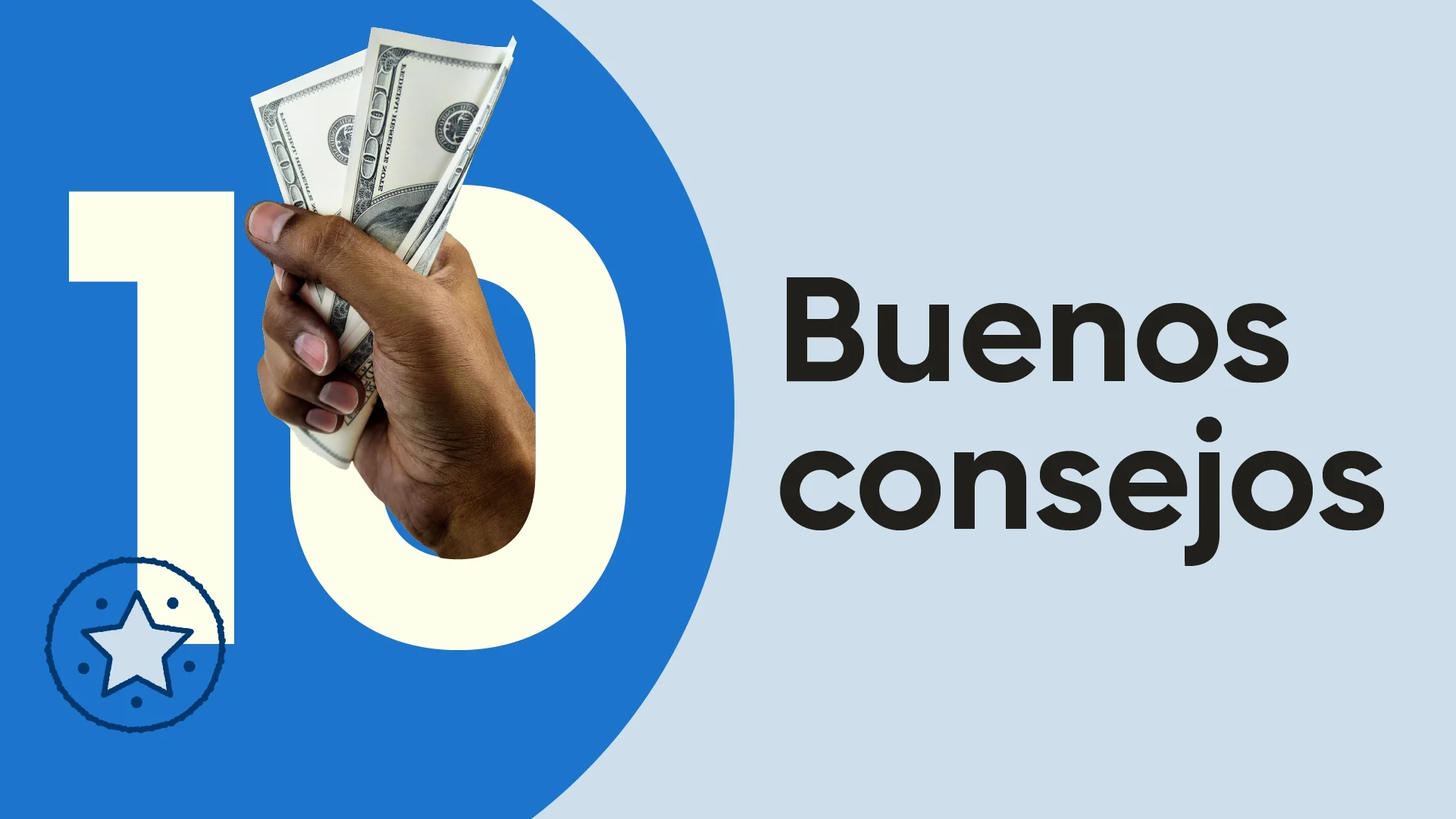 Imagen destacada leyendo "10 buenos consejos" con la mano sosteniendo dos billetes entrelazados con el número 10. El fondo es azul y azul claro.