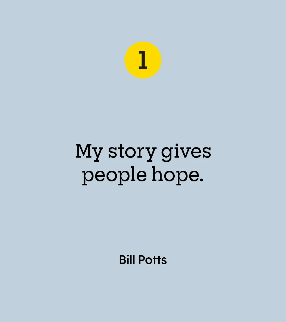 “My story gives people hope.” — Bill Potts