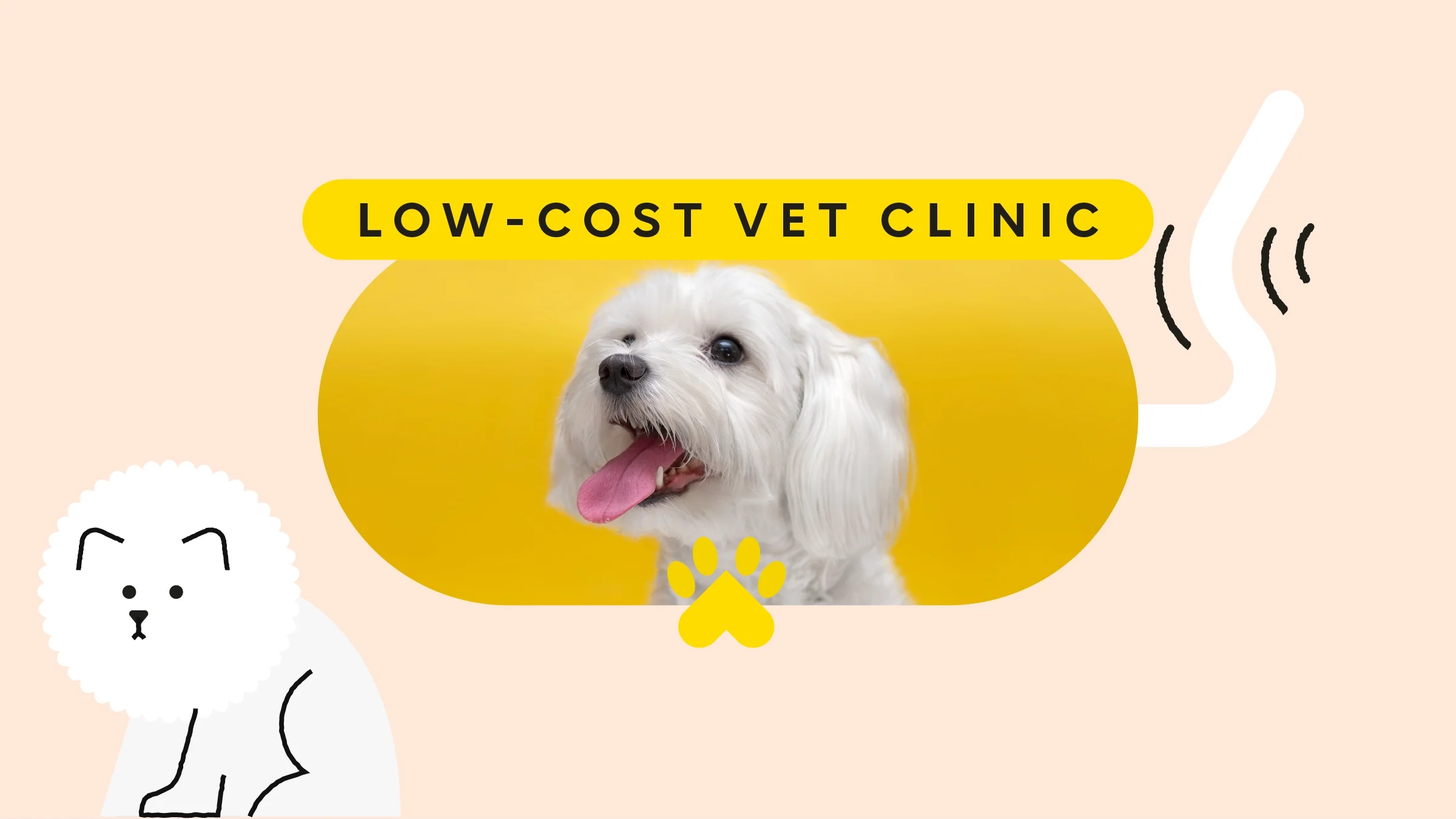 Tan background with oval cropped image of a poodle mix on a yellow background. On top the text reads: “Low-Cost Vet Clinic.” In the bottom left is an illustration of a fluffy white dog. On the right of the image is an illustration of a tail wagging.