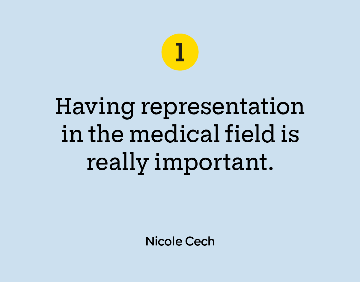 “Having representation in the medical field is really important.”