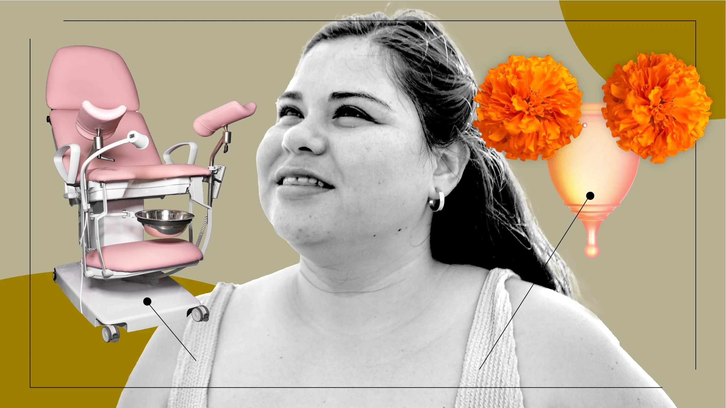 Tan background with a black and white cutout portrait of a woman looking up hopefully. On the left of her is a pink gynecological chair and on her right is a menstrual cup with marigols forming the shape of the female reproductive system. 