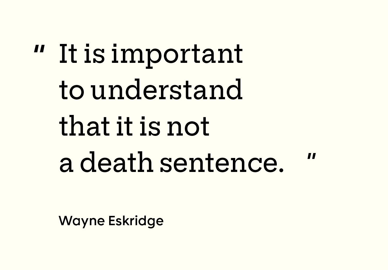 Image of the quote “It is important to understand that it is not a death sentence, necessarily.”