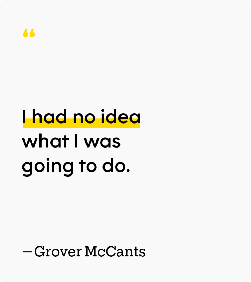 “I had no idea what I was going to do.” — Grover McCants