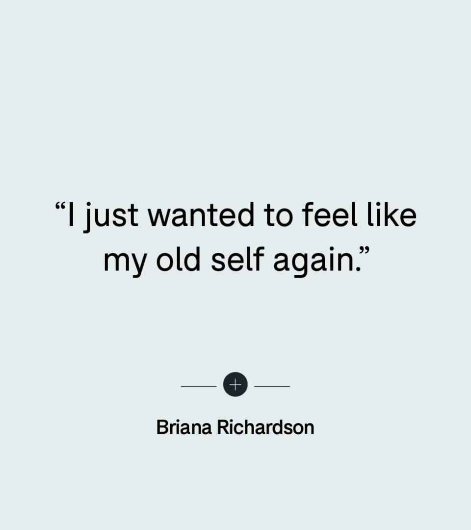 “I just wanted to feel like my old self again.” — Briana Richardson