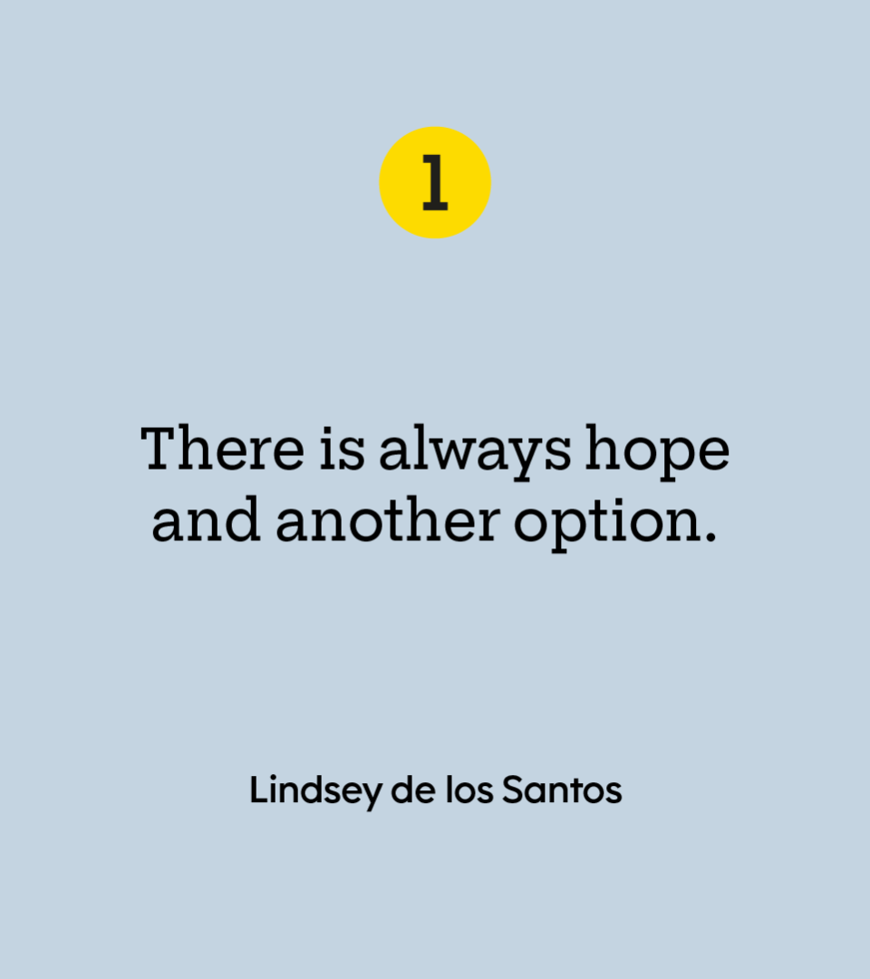 “There is always hope and another option.” — Lindsey de los Santos