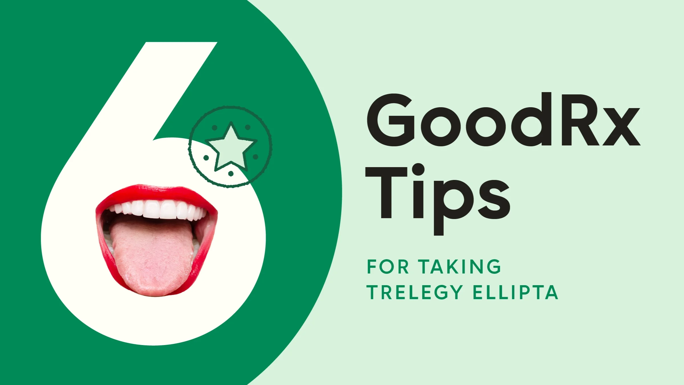Light green background with green half-circle on the left. The text reads: “6 GoodRx Tips for Taking Trelegy Ellipta.” The center of the number 6 has a cutout of an open mouth with a tongue sticking out.