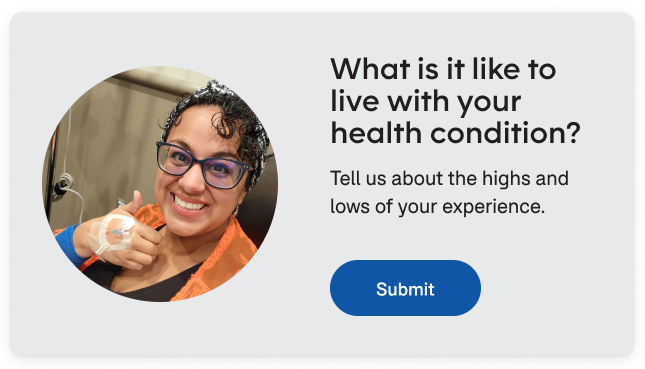 Gray box with image and text. The image is on the left side of a woman giving a thumbs up in a clinic. The right hand side reads “What is it like to live with your health condition? Tell us the highs and lows of your experience. Submit”