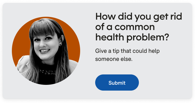 Promotional unit reading “How did you get rid of a common health problem? Give a tip that could help someone else.