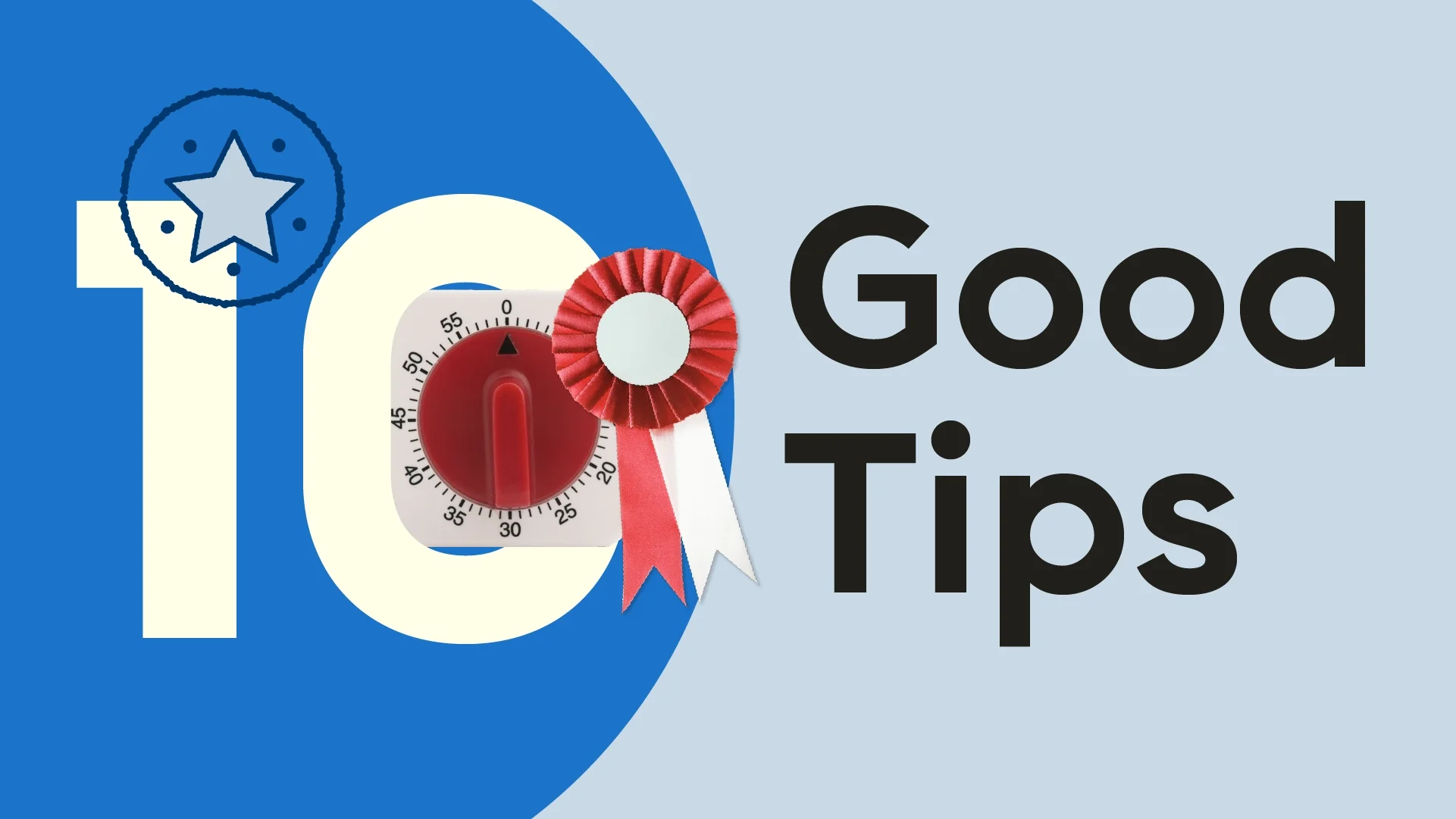 Light blue background with a blue half-circle on the left side. The text reads: “10 Good Tips.” In the center of the zero of the 10 is a timer with a red prize ribbon on it.