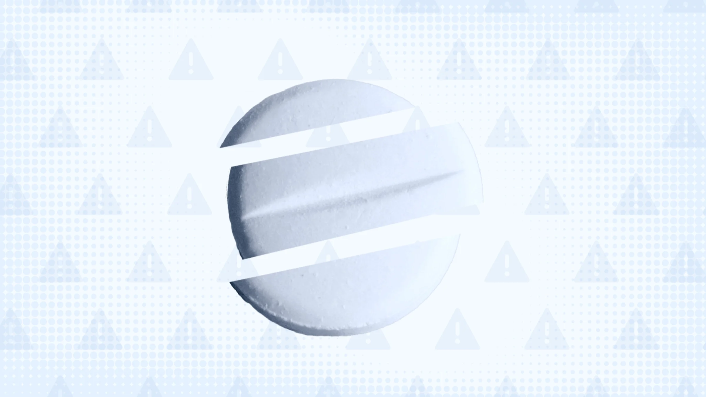 Light blue background with a halftone and warning sign patterns. In the center is a blue tinted round pill cut into thirds. 