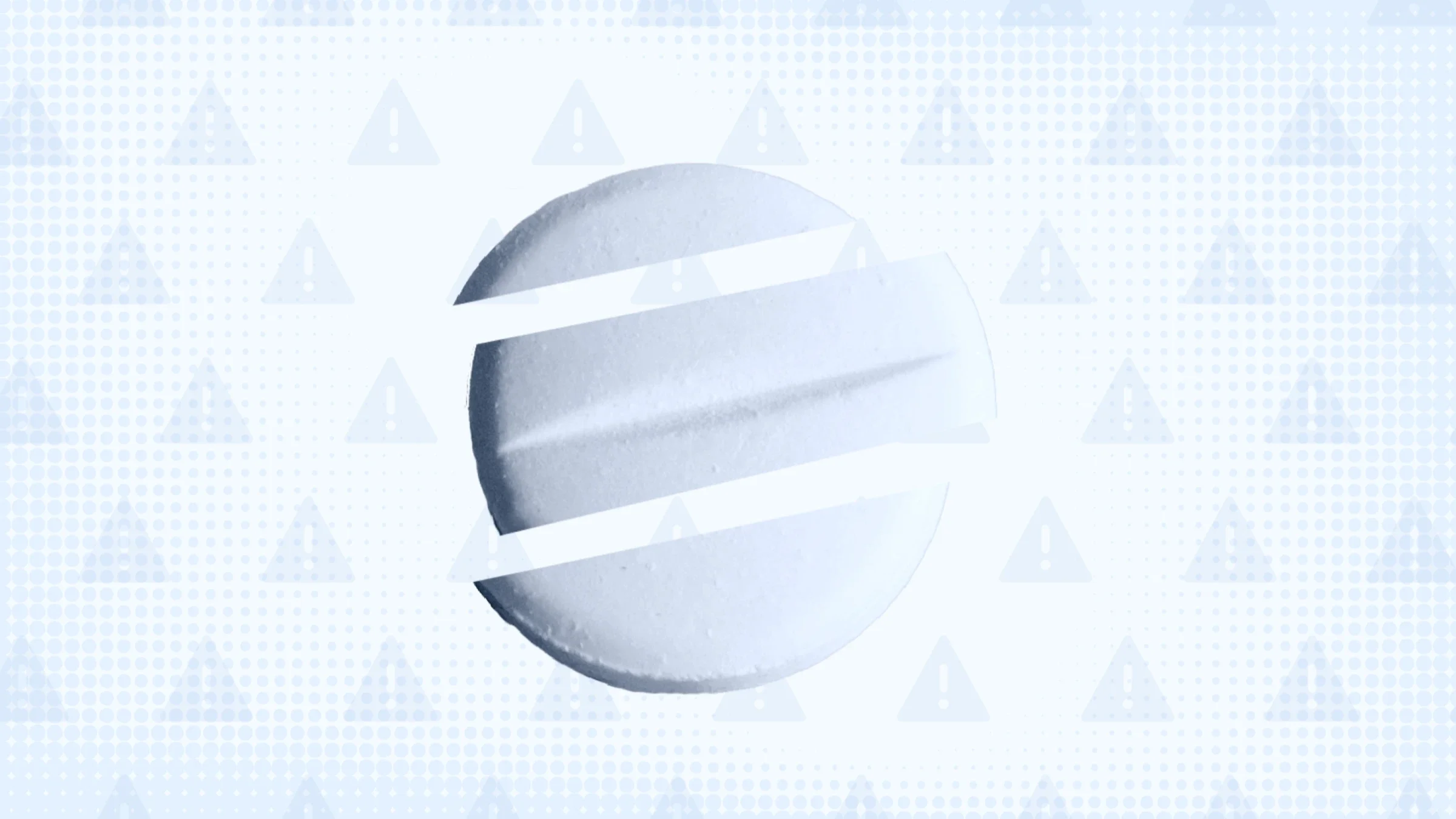 Light blue background with a halftone and warning sign patterns. In the center is a blue tinted round pill cut into thirds. 