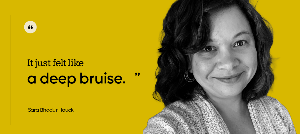 “It just felt like a deep bruise.” — Sara BhaduriHauck