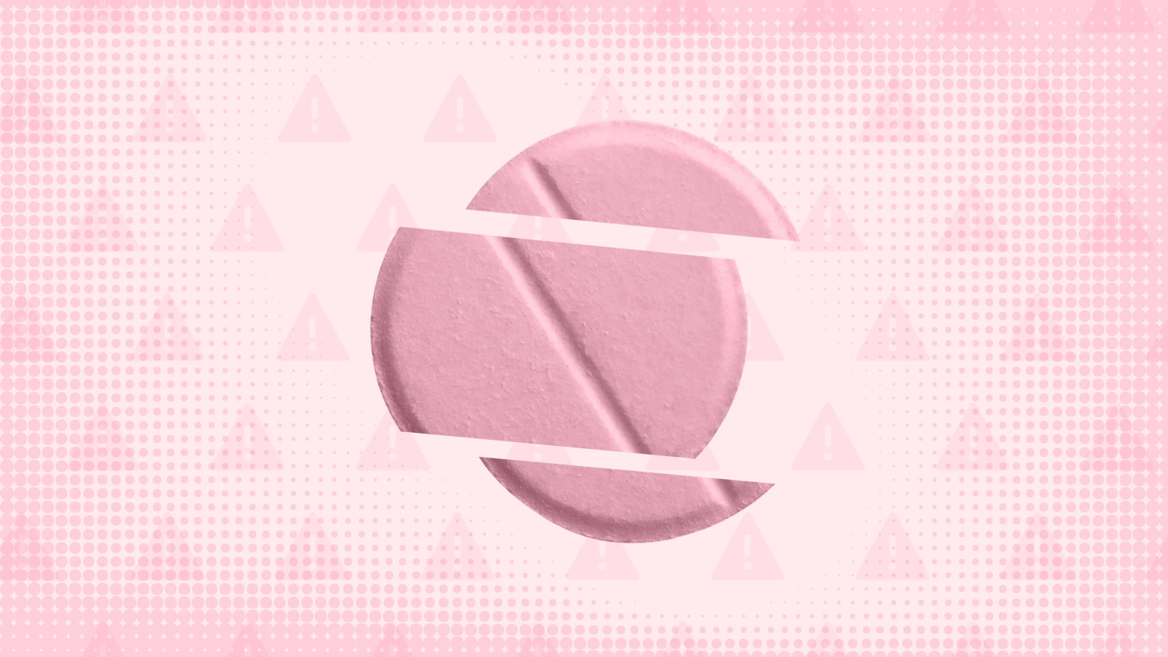 Light pink background with texture and warning sign pattern. In the center is a round pink pill cut into thirds. 