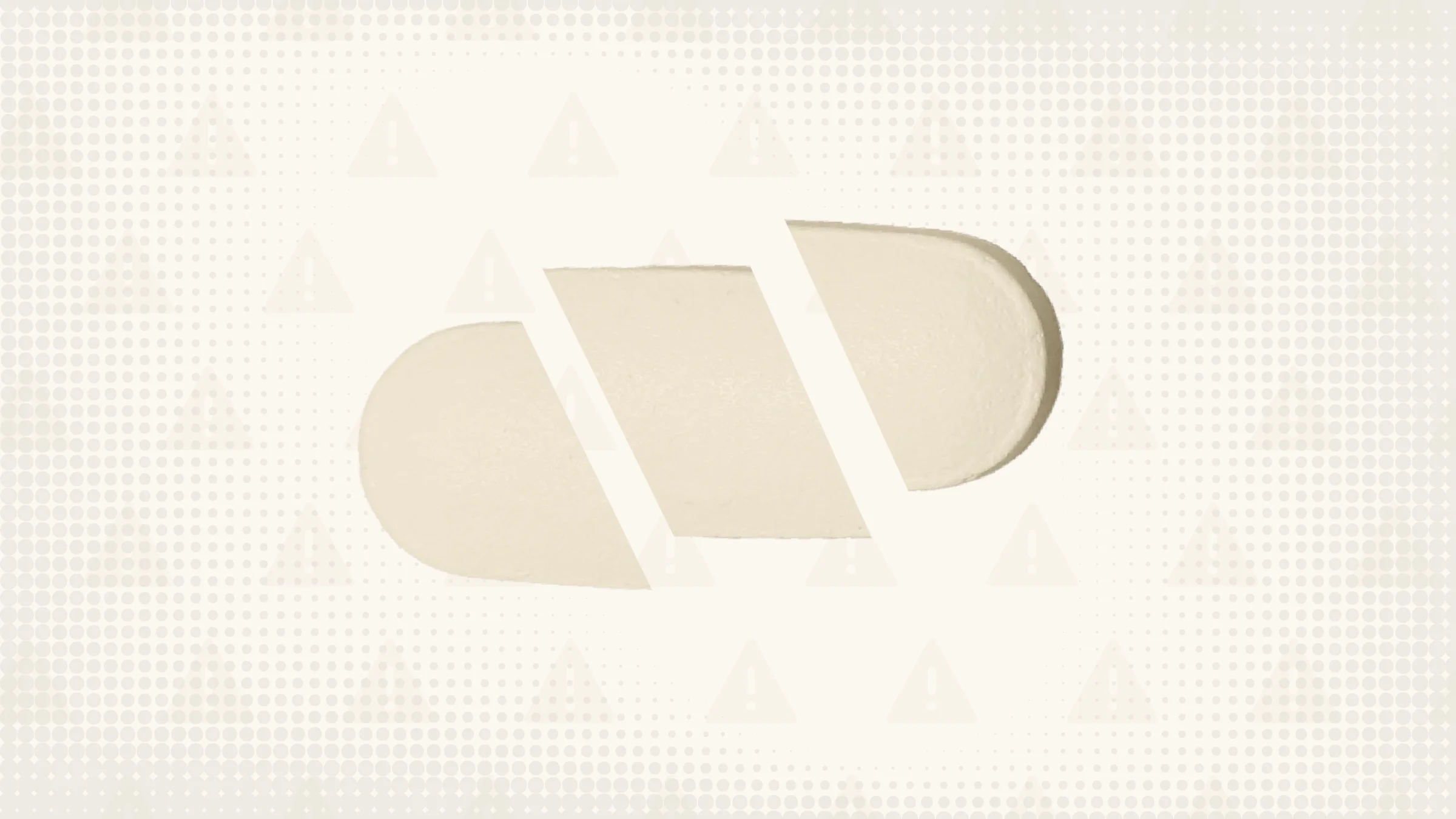 A custom graphic shows a cream, oblong pill cut into thirds against a cream background that includes images of warning signs.