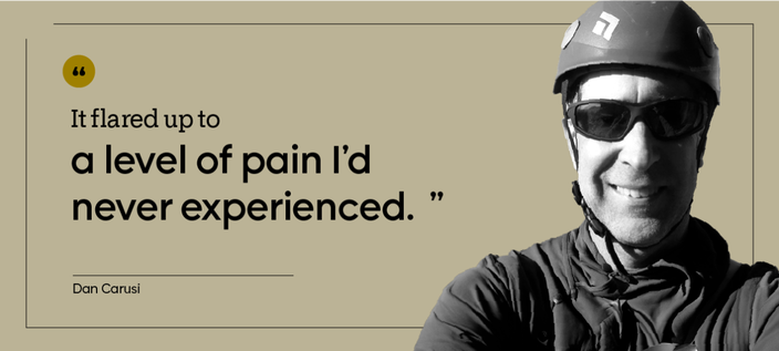 “It flared up to a level of pain I’d never experienced.” — Dan Carusi