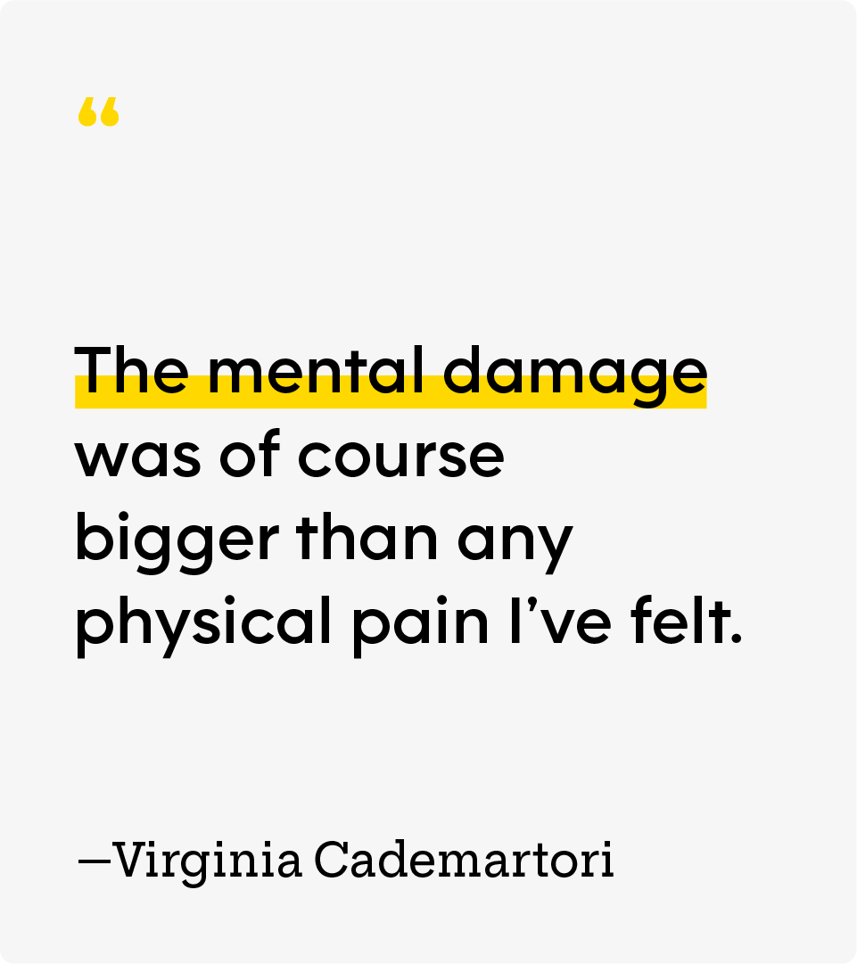 “The mental damage was of course bigger than any physical pain I’ve felt.” — Virginia Cademartori