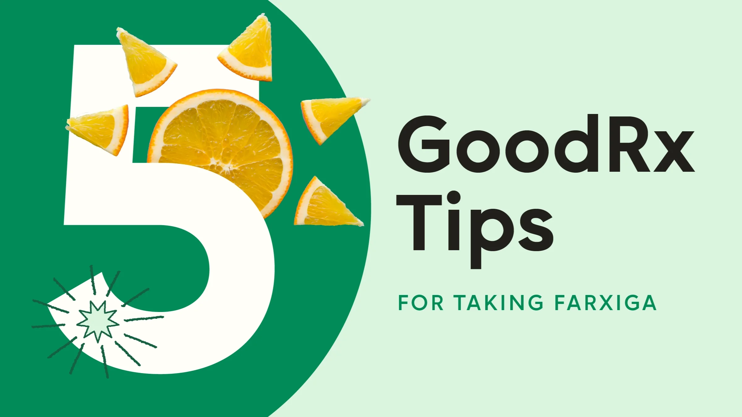 Light-green background with dark-green half-circle on the left-hand side. The text reads, “5 GoodRx Tips for Taking Farxiga.” Intertwined into the “5” is a sun shape made out of orange slices. 