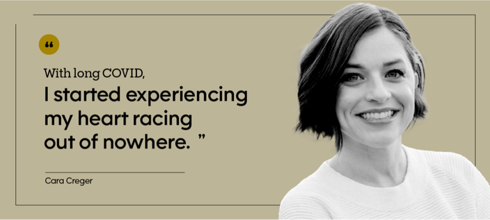 With long COVID, “I started experiencing my heart racing out of nowhere.” — Cara Creger