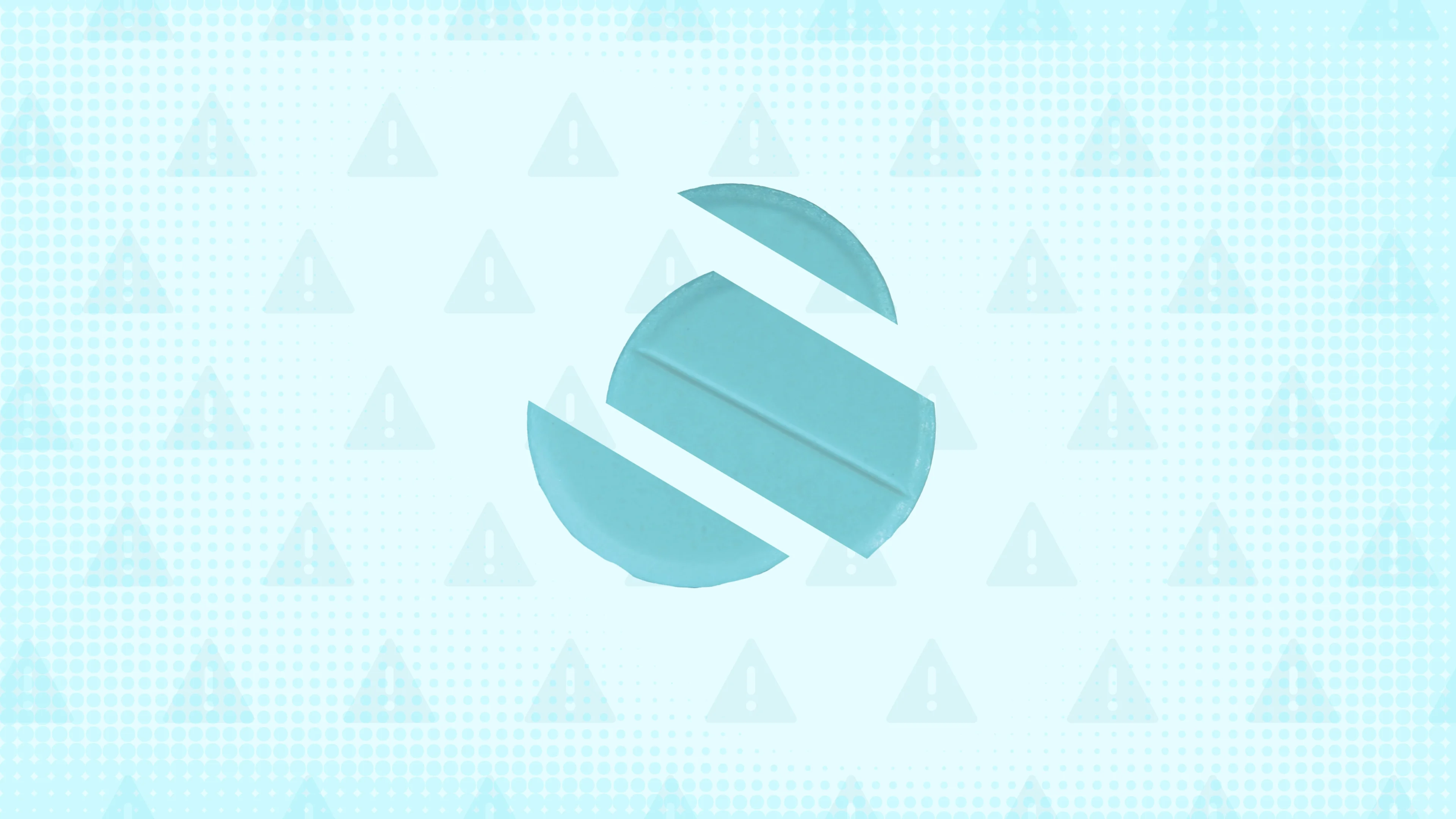 Light blue background with texture and warning sign pattern. In the center is a round blue pill cut into thirds.