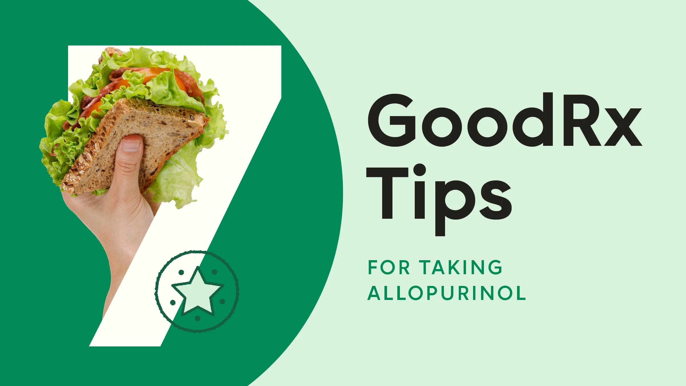 The image shows a light green background with a dark green half circle on the left side. The text reads: “7 Goodrx Tips for Taking Allopurinol.” Coming out from behind the number seven is a hand holding a sandwich. 