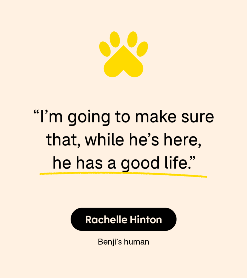 “I’m going to make sure that, while he’s here, he has a good life.” — Rachelle Hinton