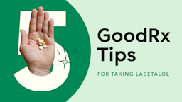 Light green background with dark green half-circle on the left-hand side. The text reads: “5 GoodRx Tips for Taking Labetalol.” Coming out from behind the number 5 is a hand with a small palm full of pills. 
GoodRx Health
