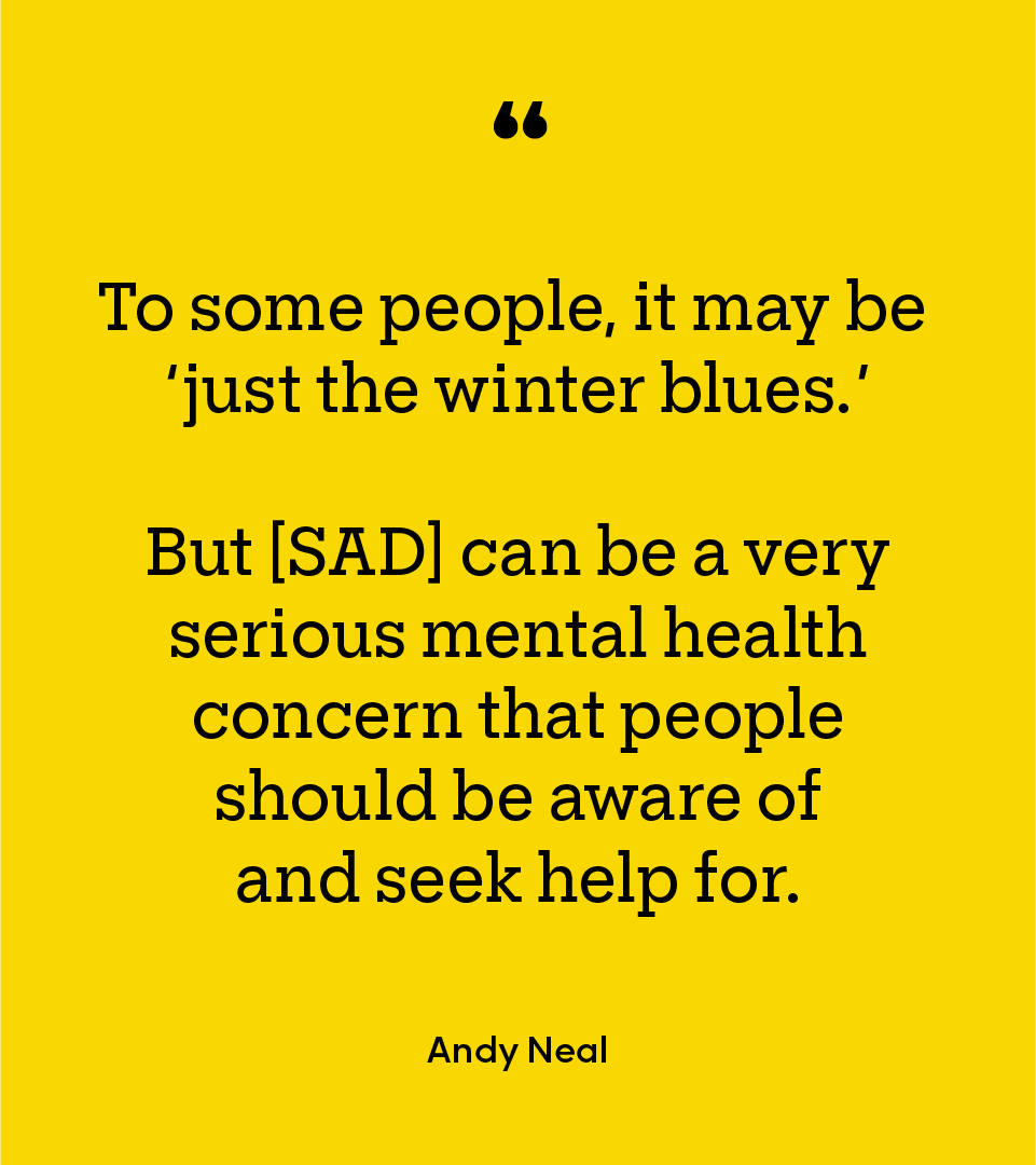 Yellow block with the quote “To some people, it may be ‘just the winter blues.’ But [SAD] can be a very serious mental health concern that people should be aware of and seek help for.”
