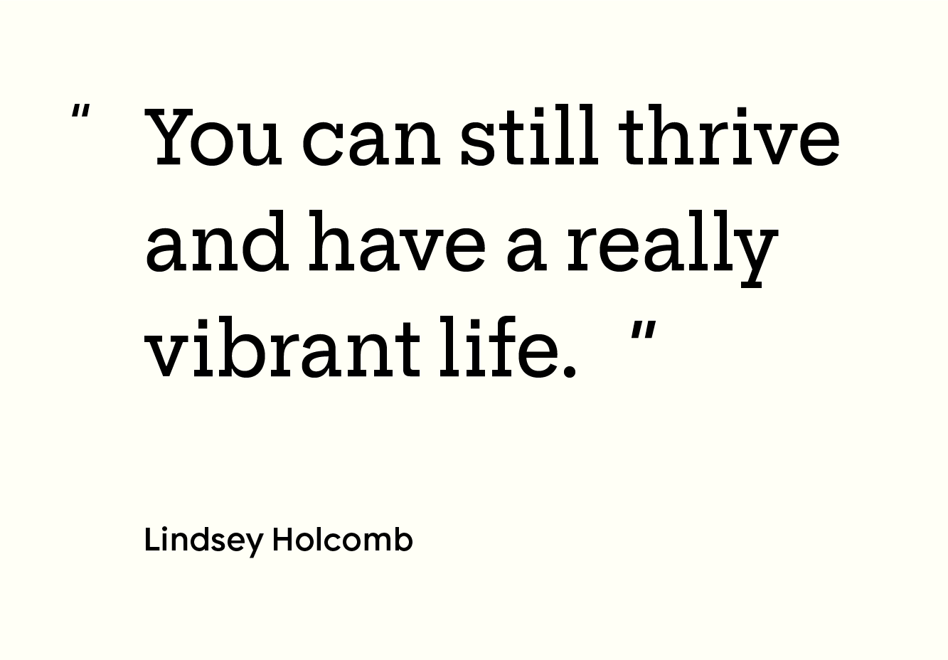 “You can still thrive and have a really vibrant life.”