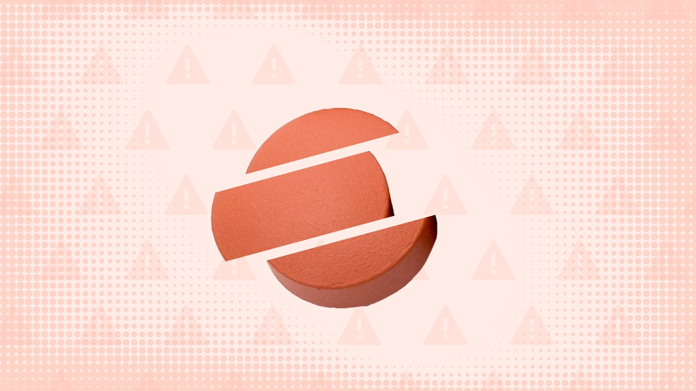 Light red background with texture and warning sign pattern. In the center is a red round pill cut into thirds. 