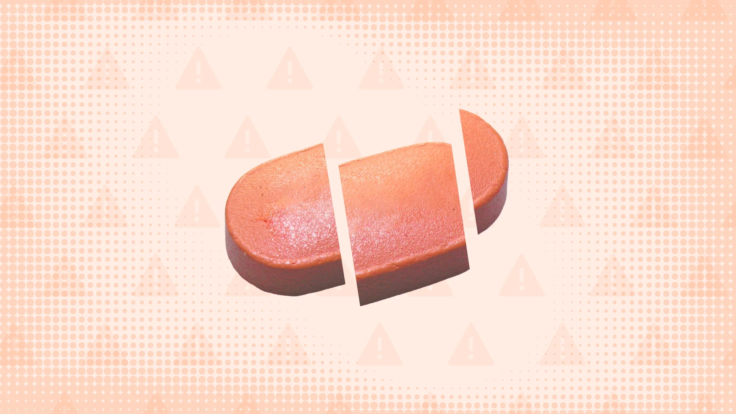 Red-orange background with texture and warning sign pattern. In the center is an oblong orange-ish pill cut into thirds. 