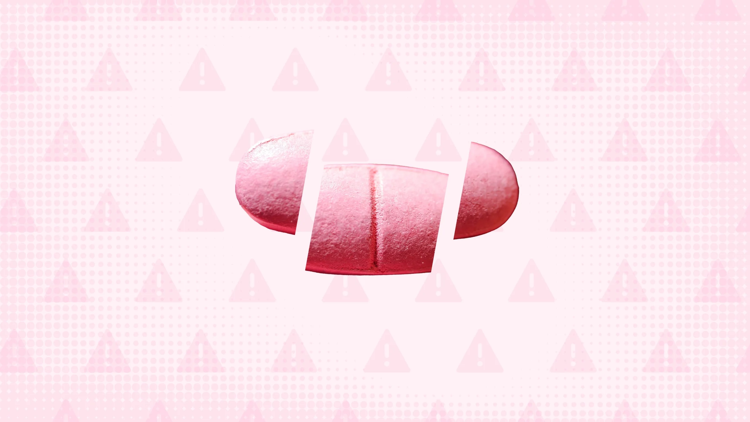 Light-pink background with texture and a warning sign pattern. In the center is a pink pill cut into thirds.