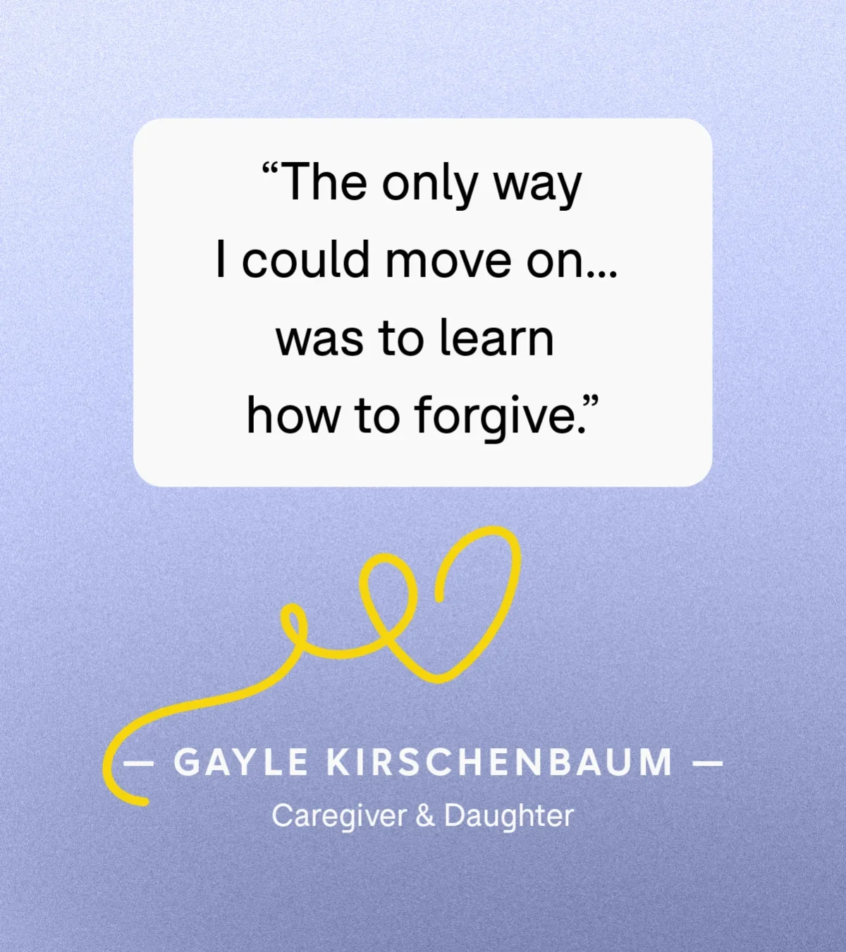 “The only way I could move on … was to learn how to forgive.” — Gayle Kirschenbaum