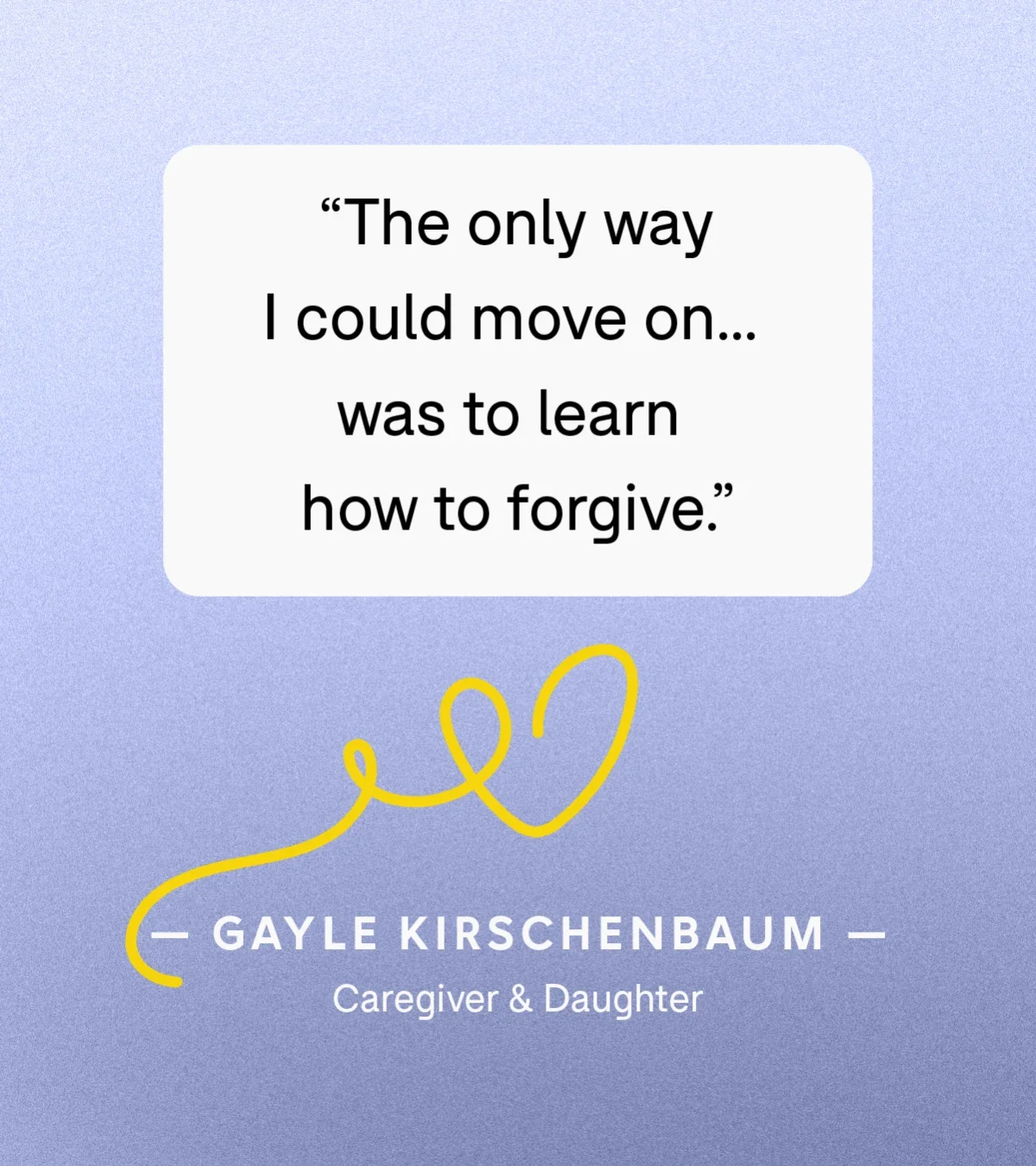 “The only way I could move on … was to learn how to forgive.” — Gayle Kirschenbaum