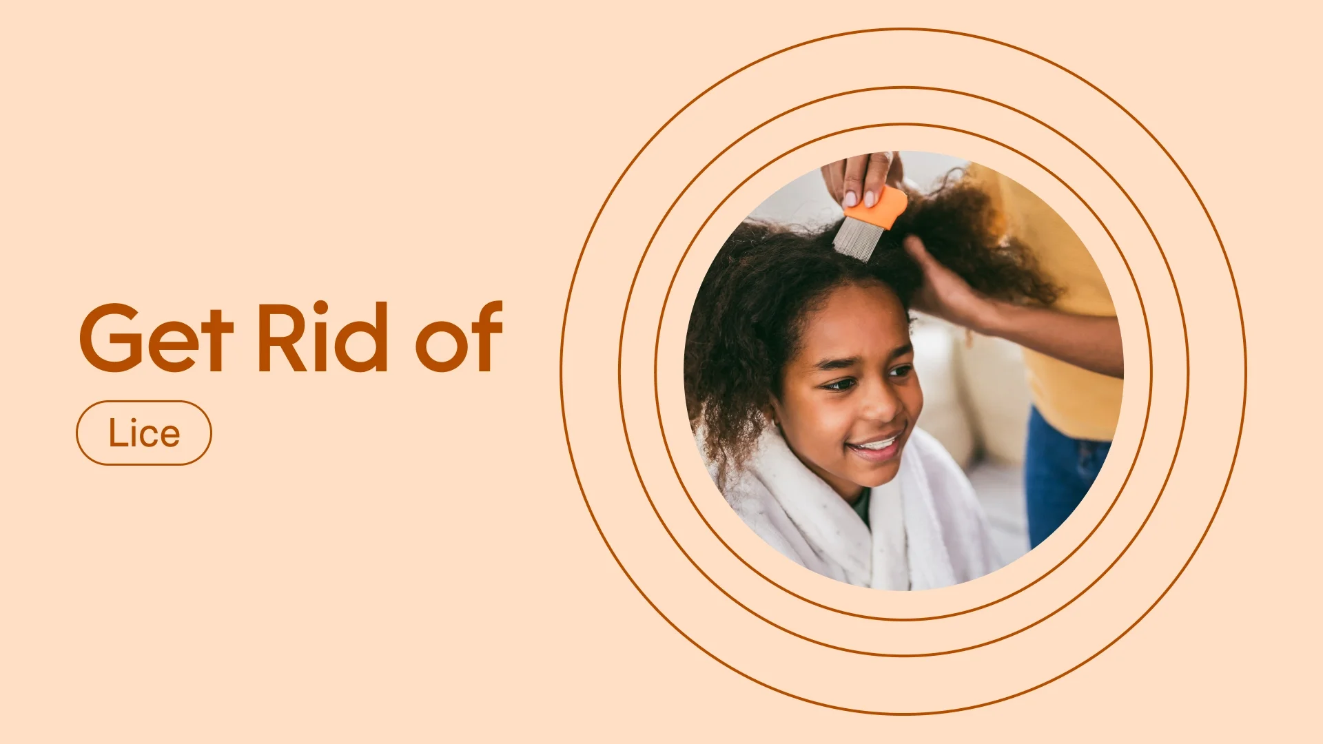 Light red background with red text reading “Get Rid of Lice” on the left side. On the right side, there is a circular photo of a young girl having her mom comb out lice. There are radial red lines around the photo.