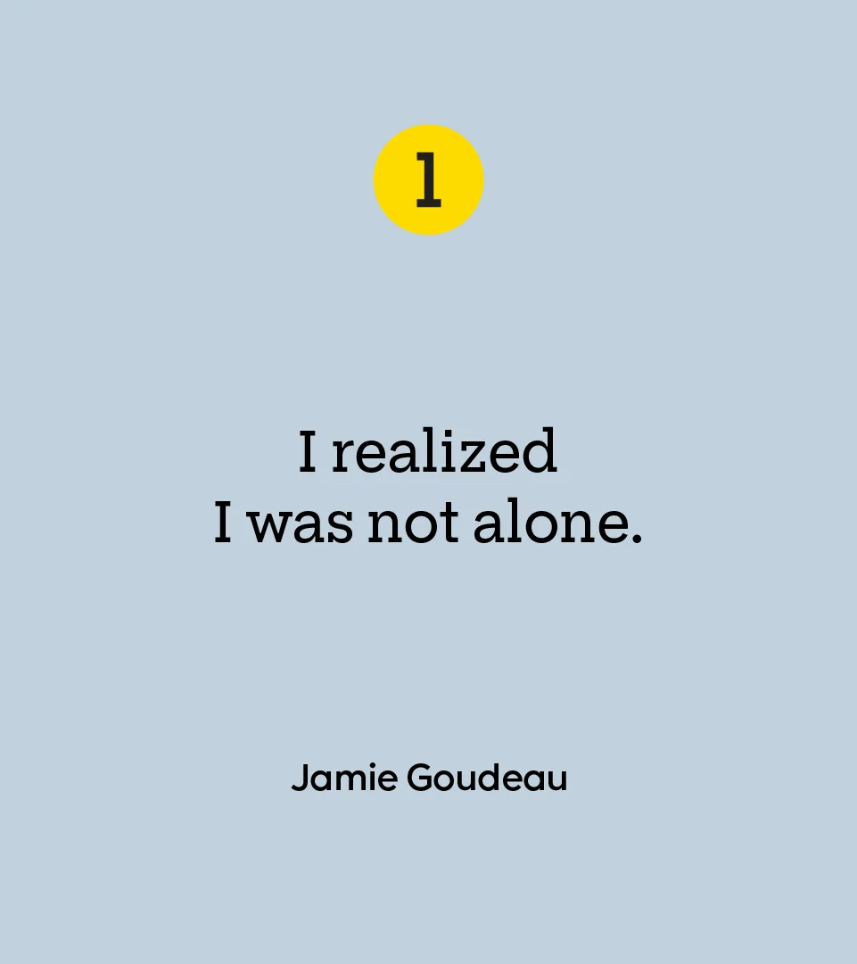 “I realized I was not alone.” — Jamie Goudeau